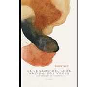 Dionisio: El Legado del Dios Nacido Dos Veces (Mitología Griega)