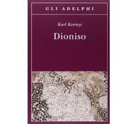 Dioniso. Archetipo della vita indistruttibile (Gli Adelphi)