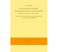 Dionysius Jakob Bar Salibi: Syrischer Kommentar Zum Romerbrief; Einleitung, Edition Und Ubersetzung Mit Einem Verzeichnis Der Syrischen Handschriften ... Orientforschungen, I - Reihe: Syriaca)