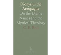 Dionysius the Areopagite: On the Divine Names and the Mystical Theology