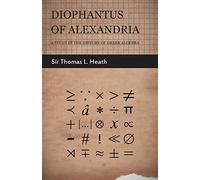 Diophantus of Alexandria - A Study in the History of Greek Algebra