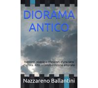 DIORAMA ANTICO: Racconti, poesie e riflessioni d’una sera d’estate. Atto secondo-Edizione ampliata