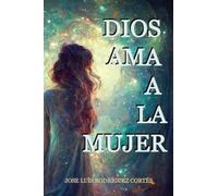 DIOS AMA A LA MUJER: Descubriendo la igualdad divina