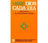 Dios Cada Dia. 5. Semanas Xxii-XXXIII. Evang. Luca: Siguiendo el leccionario ferial 5: Semanas XXII-XXXIII T: 26 (Ritos y Símbolos)