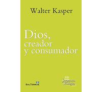 DIOS, CREADOR Y CONSUMADOR. Obra Completa de Walter Kasper - 8.: 287 (Presencia Teológica)