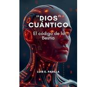 "Dios" Cuántico: El Código de la Bestia