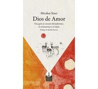 Dios de amor: Una guía al corazón del judaísmo, el cristianismo y el islam.: Una guía al corazón del judaismo, el cristianismo y el islam