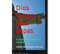 Dios Desea Que Sepas: El Verdadero Camino a la Sanidad