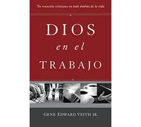 Dios en el trabajo: Tu vocación cristiana en todo ámbito de la vida