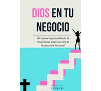Dios en tu Negocio: Cómo Dejar que la Fe Guíe tus Decisiones Empresariales