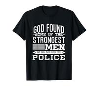 Dios encontró a los Hombres más Fuertes y los Hizo una Camisa de policía Genial Camiseta