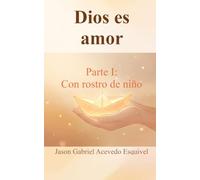 Dios es amor: Parte I: Con rostro de niño - 74 cuentos de sabiduría basados en Proverbios para la devoción familiar y primeros lectores