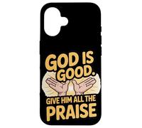 Dios es Bueno. Dale Toda la alabanza Carcasa para iPhone 16