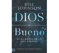 Dios es Bueno: Él es Mejor de lo Que Piensas