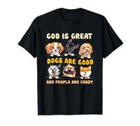 Dios es Grande Los Perros Son Buenos y la Gente es Amante de los Perros Locos Camiseta
