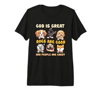 Dios es Grande Los Perros Son Buenos y la Gente es Amante de los Perros Locos Camiseta Premium