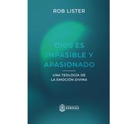 Dios es impasible y apasionado:: Una teología de la emoción divina