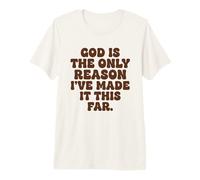 Dios es la única razón por la Que he Llegado a Esta fe Tan lejana Camiseta Premium