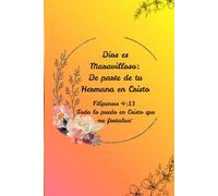 Dios es Maravilloso: De parte de tu Hermana en Cristo: Filipenses 4:13 "Todo lo puedo en Cristo que me fortalece"