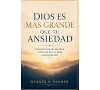 DIOS ES MÁS GRANDE QUE TU ANSIEDAD: Encontrar una paz duradera a través de la fe en cada estación del año