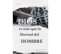 Dios es más que la libertad del hombre