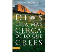 Dios Esta Mas Cerca de Lo Que Crees: Si Dios Esta Siempre Con Nosotros, Por Que Es Tan Dificil Encontrarlo