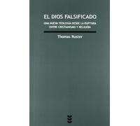 Dios Falsificado, El. Una Nueva Teologia: Una nueva teología desde la ruptura entre cristianismo y religión: 185 (Verdad e Imagen)