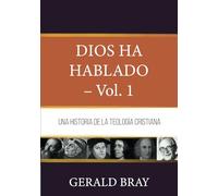 Dios ha hablado - Vol. 1: Una Historia de la Teologia Cristiana (Fundamentos para la interpretación historica)