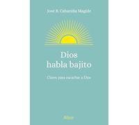 Dios habla bajito. Claves para escuchar a Dios (Albor)