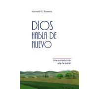 Dios Habla de Nuevo: Una Introducción a la Fe Bahá'í
