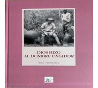 DIOS HIZO ALO HIOMBRE CAZADOR