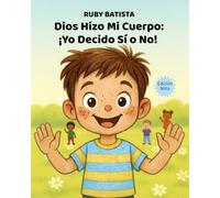 Dios Hizo Mi Cuerpo: ¡Yo Decido Sí o No!: Enseñando el Toque Seguro y el Consentimiento a Niños de 2 a 4 Años - Un Libro Cristiano