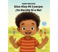 Dios Hizo Mi Cuerpo: ¡Yo Decido Sí o No!: Enseñando el Toque Seguro y el Consentimiento a Niños de 2 a 4 Años - Un Libro Cristiano