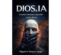 DIOS.IA: Cuando el humano aprendió a crear dioses
