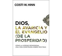 Dios, la avaricia y el Evangelio (de la prosperidad): Cómo la Verdad desmorona una vida construida sobre mentiras
