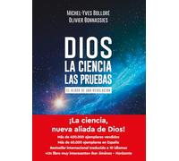 Dios - La ciencia - Las pruebas: El albor de una revolución (Ensayos)