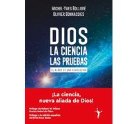 Dios - La ciencia - Las pruebas: El albor de una revolución (Ensayos) -Español