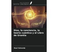 Dios, la conciencia, la teoría cuántica y el Libro de Urantia