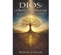DIOS: La Raíz del Bienestar: Psicología a la Luz de la fe