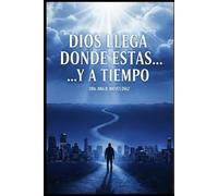Dios llega donde estas...Y a tiempo