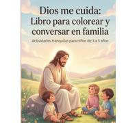 Dios me cuida: Libro para colorear y conversar en familia, para niños de 3 a 5 años