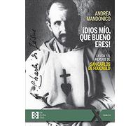 Dios Mío, que Bueno Eres: La vida y el mensaje de san Carlos de Foucauld: 83 (100XUNO)