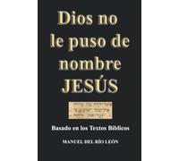 DIOS NO LE PUSO DE NOMBRE JESUS: LOS EVANGELIOS DAN TESTIMONIO DE SU NOMBRE VERDADERO
