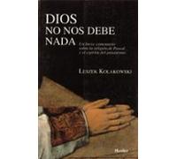Dios no nos debe nada: Un breve comentario sobre la religión de Pascal y el espíritu del jansenismo (SIN COLECCION)