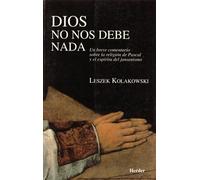 Dios no nos debe nada: Un breve comentario sobre la religión de Pascal y el espíritu del jansenismo (fuera de colección)