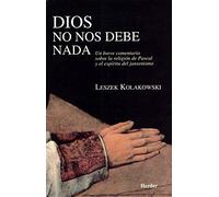 Dios no nos debe nada: Un breve comentario sobre la religión de Pascal y el espíritu del jansenismo (fuera de colección)