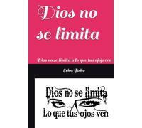 Dios no se limita: Dios no se limita a lo que tus ojojs ven