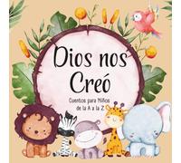 Dios nos Creó: Letras, rimas y versículos; un abecedario con cuentos de valores y aprendizaje divertido