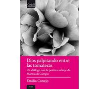 Dios palpitando entre las tomateras: Un diálogo con la poética salvaje de Marosa di Giorgio: 11 (Godall Narrativa)