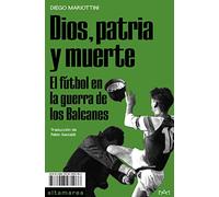 Dios, patria y muerte: El fútbol en la guerra de los Balcanes: 13 (Ensayo)